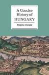 A Concise History of Hungary (Angol)