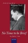 No Time To Be Brief: Scientific Biography of Wolfgang Pauli