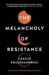 The Melancholy of Resistance (Az Ellenállás Melankóliája)