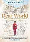Dear World : A Syrian Girl's Story of War and Plea For Peace