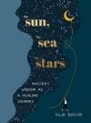The Sun,The Sea and The Stars:Ancient Wisdom As A Healing J.