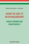 How To Say It In Hungarian? - Hogy Mondjuk Magyarul?