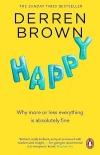 Happy: Why More Or Less Everything Is ABsolutely Fine