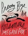 Pretty Boys Are Poisonous: Poems By Megan Fox
