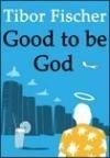 Good To Be God